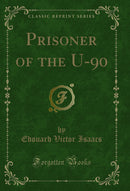 Prisoner of the U-90 (Classic Reprint)