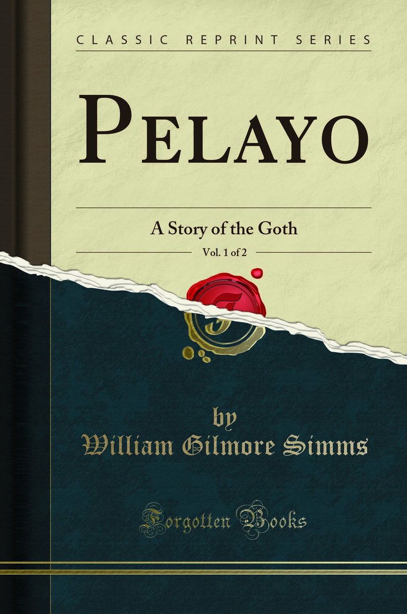 Pelayo, Vol. 1 of 2: A Story of the Goth (Classic Reprint)