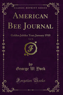 American Bee Journal, Vol. 50: Golden Jubilee Year; January 1910 (Classic Reprint)