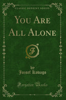 You Are All Alone (Classic Reprint)