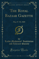 The Royal Bazaar Gazette: May 27-30, 1868 (Classic Reprint)