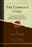 The Complete Cynic: Being Bunches of Wisdom Culled From the Calendars of Oliver Herford, Ethel Watts Mumford, Addison Mizner (Classic Reprint)