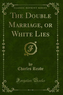 The Double Marriage, or White Lies (Classic Reprint)