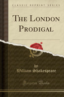 The London Prodigal (Classic Reprint)