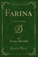 Farina: A Legend of Cologne (Classic Reprint)