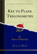 Key to Plane Trigonometry (Classic Reprint)