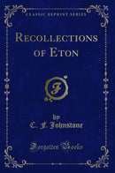 Recollections of Eton (Classic Reprint)
