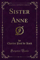 Sister Anne, Vol. 1 (Classic Reprint)