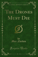 The Drones Must Die (Classic Reprint)