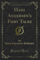 Hans Andersen''s Fairy Tales (Classic Reprint)