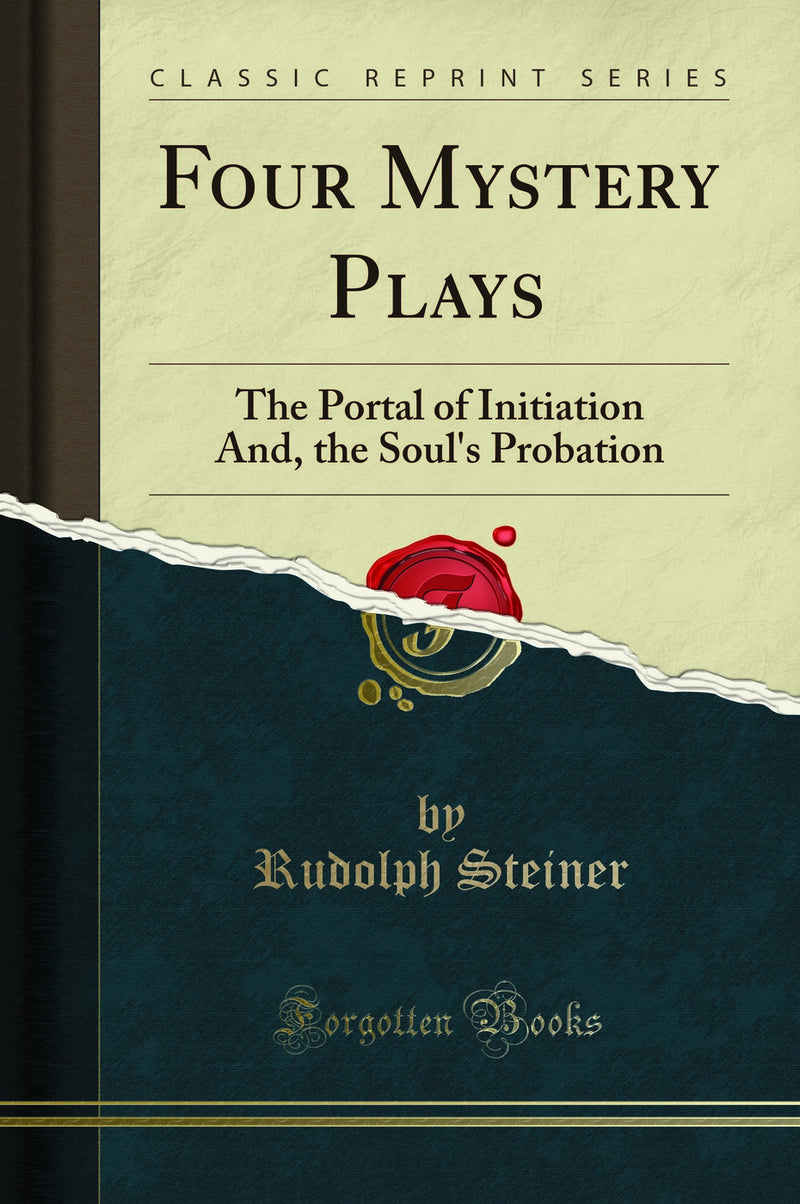 Four Mystery Plays: The Portal of Initiation And, the Soul''s Probation (Classic Reprint)