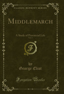 Middlemarch, Vol. 2: A Study of Provincial Life (Classic Reprint)