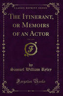 The Itinerant, or Memoirs of an Actor, Vol. 3 of 3 (Classic Reprint)