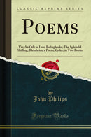 Poems: Viz; An Ode to Lord Bolingbroke; The Splendid Shilling; Bleinheim, a Poem; Cyder, in Two Books (Classic Reprint)