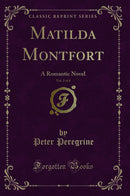 Matilda Montfort, Vol. 2 of 4: A Romantic Novel (Classic Reprint)