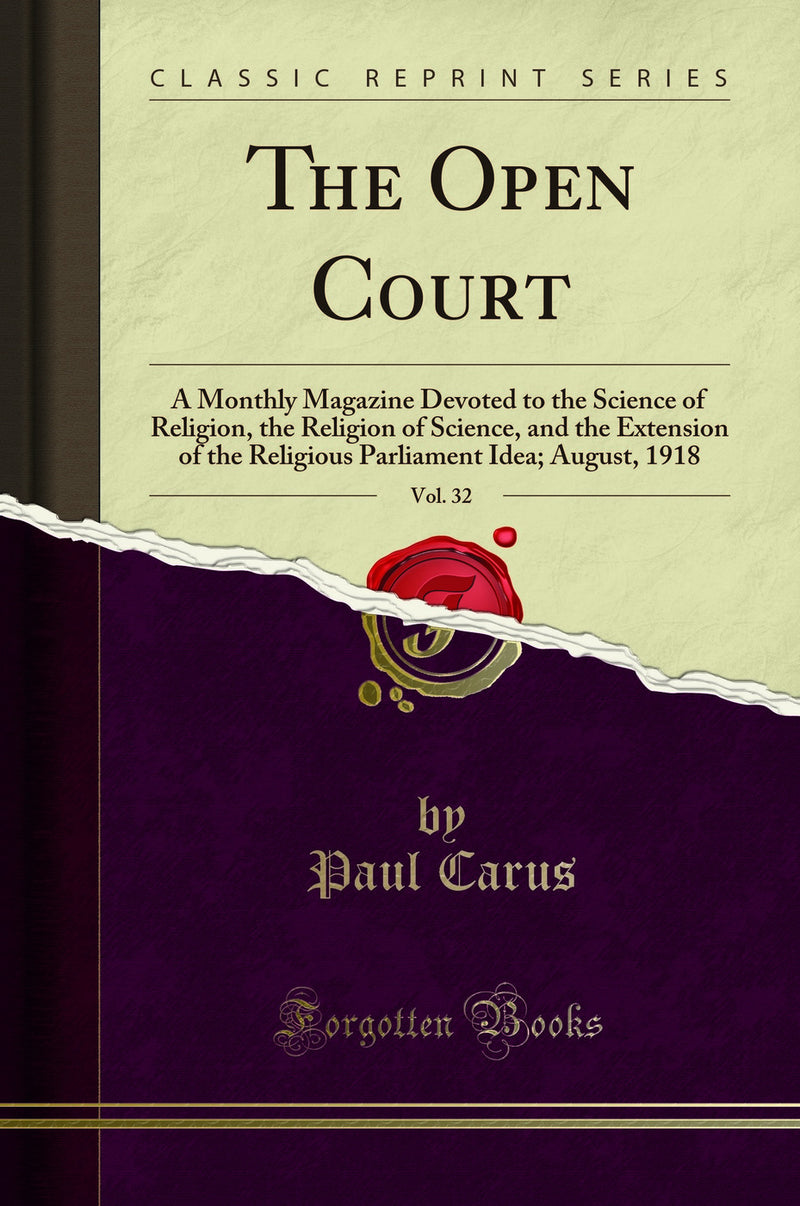 The Open Court, Vol. 32: A Monthly Magazine Devoted to the Science of Religion, the Religion of Science, and the Extension of the Religious Parliament Idea; August, 1918 (Classic Reprint)