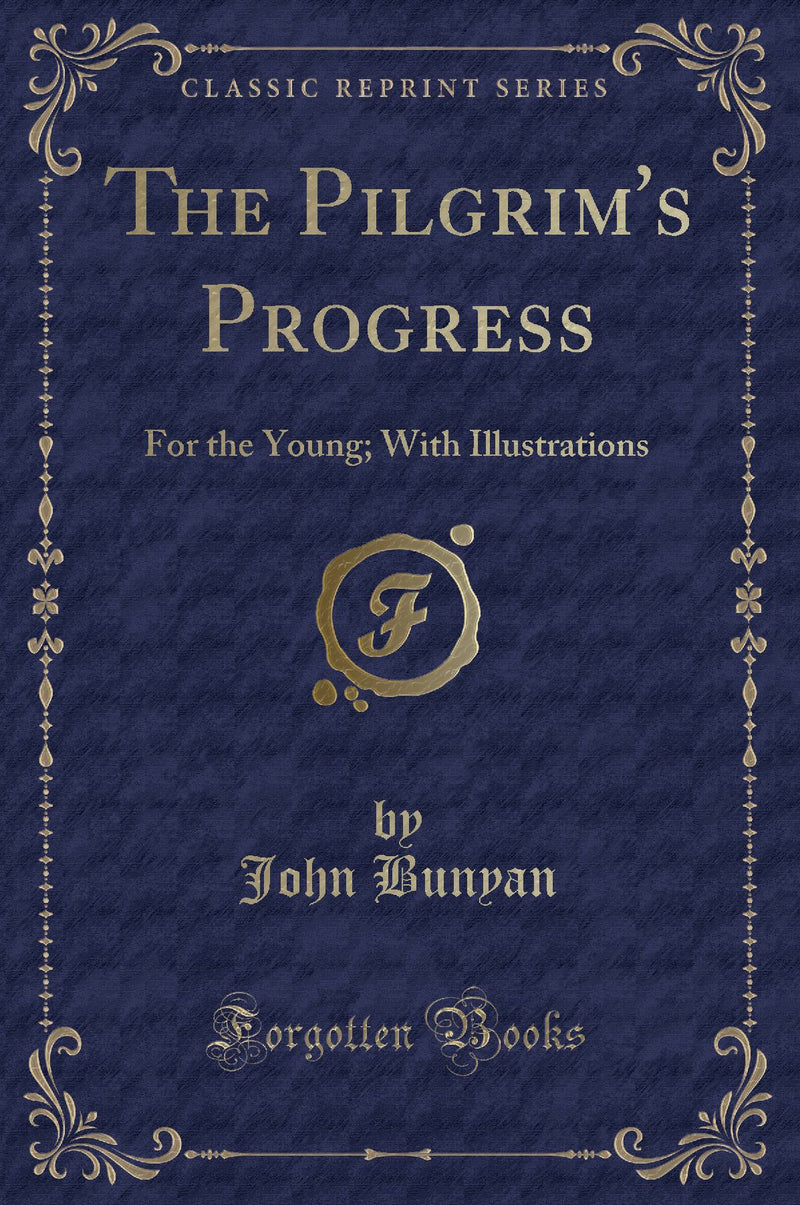The Pilgrim''s Progress: For the Young; With Illustrations (Classic Reprint)