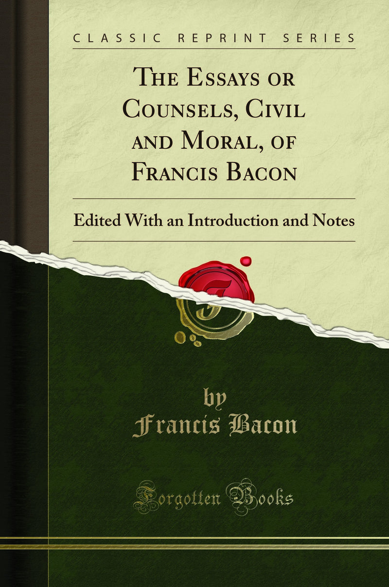 The Essays or Counsels, Civil and Moral, of Francis Bacon: Edited With an Introduction and Notes (Classic Reprint)