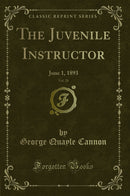The Juvenile Instructor, Vol. 28: June 1, 1893 (Classic Reprint)