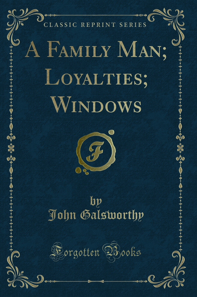 A Family Man; Loyalties; Windows (Classic Reprint)