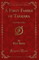 A First Family of Tasajara: And Other Tales (Classic Reprint)