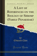 A List of References on the Biology of Shrimp (Family Penaeidae) (Classic Reprint)