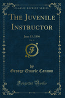 The Juvenile Instructor, Vol. 31: June 15, 1896 (Classic Reprint)