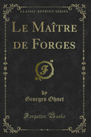 Le Maître de Forges (Classic Reprint)