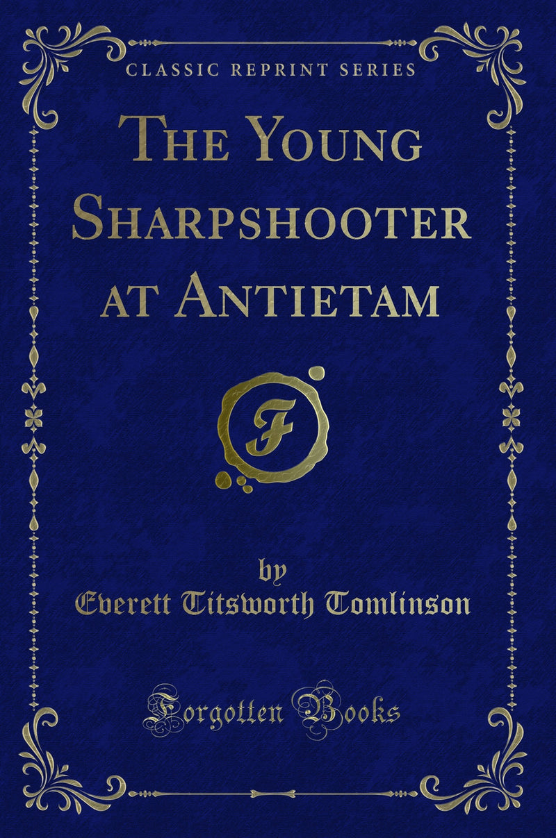 The Young Sharpshooter at Antietam (Classic Reprint)