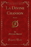La Divine Chanson: Roman (Classic Reprint)