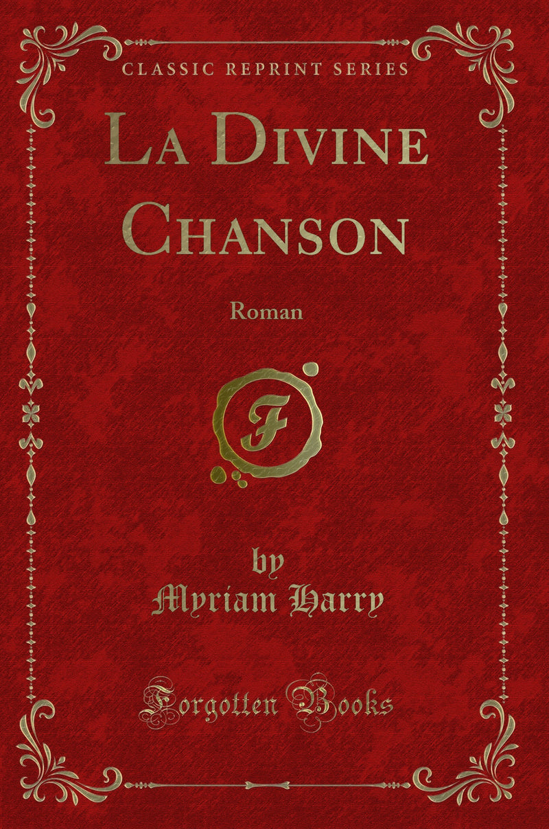 La Divine Chanson: Roman (Classic Reprint)