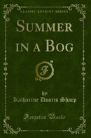Summer in a Bog (Classic Reprint)