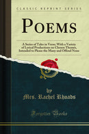 Poems: A Series of Tales in Verse; With a Variety of Lyrical Productions on Chosen Themes, Intended to Please the Many and Offend None (Classic Reprint)