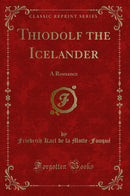 Thiodolf the Icelander: A Romance (Classic Reprint)