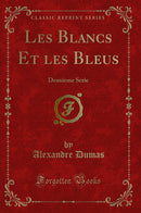 Les Blancs Et les Bleus: Deuxième Serie (Classic Reprint)