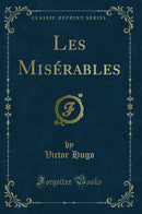 Les Misérables (Classic Reprint)