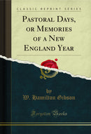 Pastoral Days, or Memories of a New England Year (Classic Reprint)