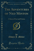 The Adventures of Ned Minton: A Story of Fact and Fiction (Classic Reprint)