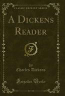 A Dickens Reader (Classic Reprint)