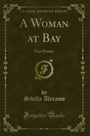 A Woman at Bay: Una Donna (Classic Reprint)