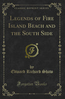 Legends of Fire Island Beach and the South Side (Classic Reprint)