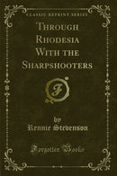 Through Rhodesia With the Sharpshooters (Classic Reprint)