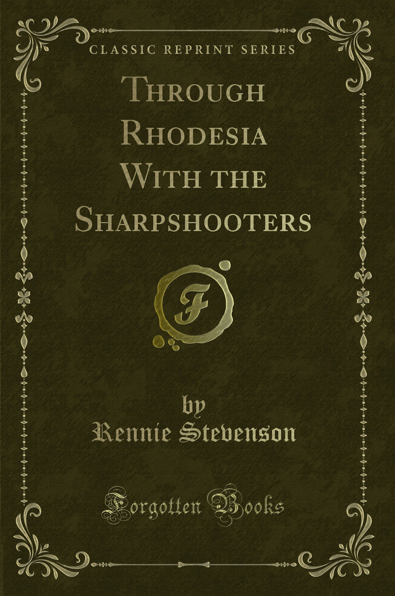Through Rhodesia With the Sharpshooters (Classic Reprint)