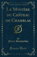Le Mystère du Château de Chamblas (Classic Reprint)