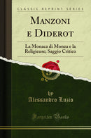 Manzoni e Diderot: La Monaca di Monza e la Religieuse; Saggio Critico (Classic Reprint)