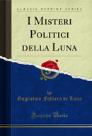 I Misteri Politici della Luna (Classic Reprint)