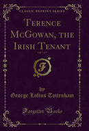 Terence McGowan, the Irish Tenant, Vol. 1 of 2 (Classic Reprint)
