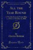 All the Year Round, Vol. 34: A Weekly Journal; From May 3, 1884, to October 4, 1884 (Classic Reprint)