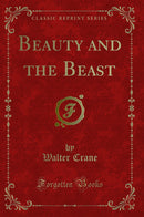 Beauty and the Beast (Classic Reprint)