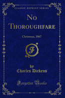 No Thoroughfare: Christmas, 1867 (Classic Reprint)